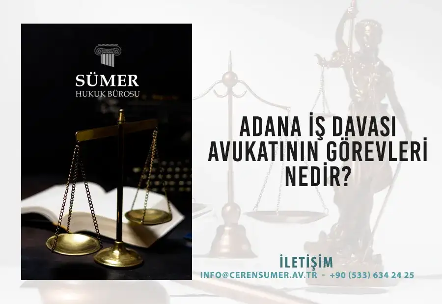 Adana İş Davası Avukatının Görevleri Nedir?